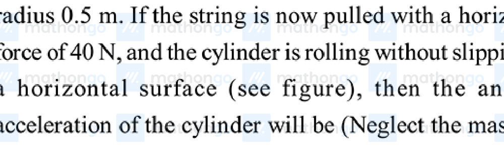 Hollow cylinder on surface, string pulled horizontally with 40 N
